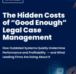 The Hidden Costs Of ‘Good Enough’ Legal Case Management