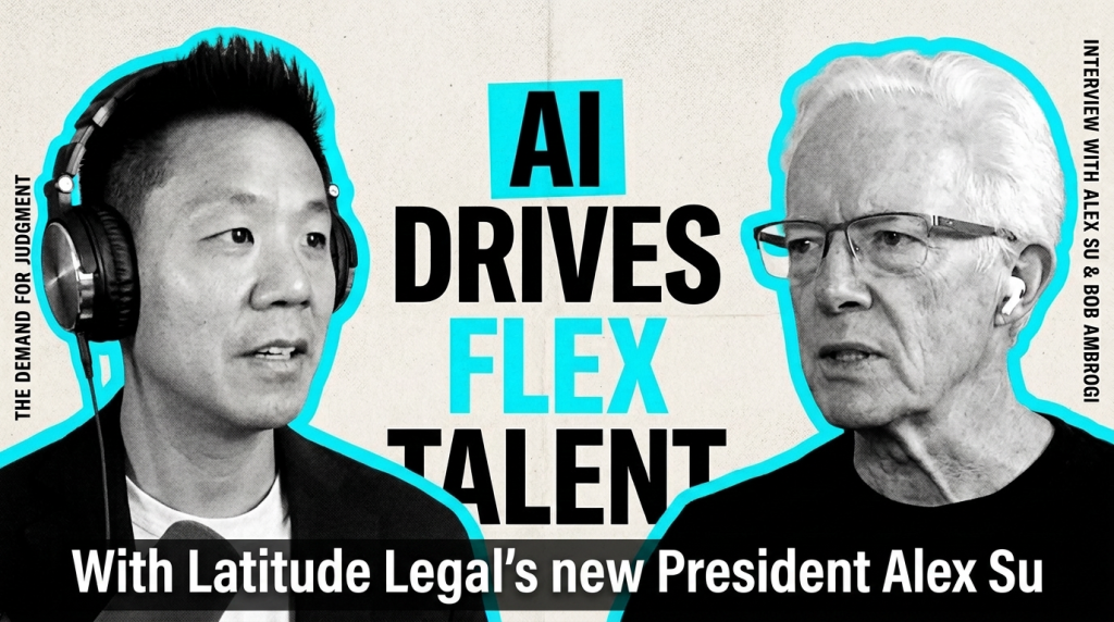 On LawNext: Alex Su, Newly Named President of Latitude Legal, On Why AI Is Driving Demand for Flex Talent